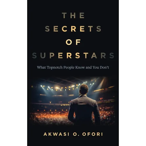 The Secrets of Superstars: What Topnotch People Know and You Don't