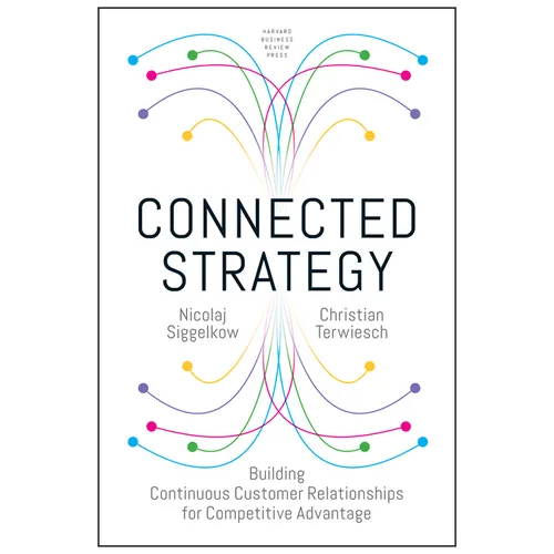 Connected Strategy: Building Continuous Customer Relationships for Competitive Advantage
