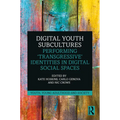Digital Youth Subcultures: Performing 'Transgressive' Identities in Digital Social Spaces