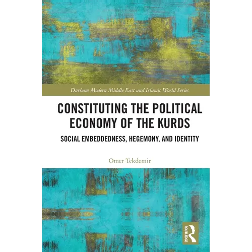 Constituting the Political Economy of the Kurds: Social Embeddedness, Hegemony, and Identity