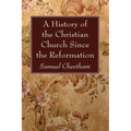 A History of the Christian Church Since the Reformation