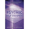 Practical Guide to Psychic Self-Defense: Strengthen Your Aura
