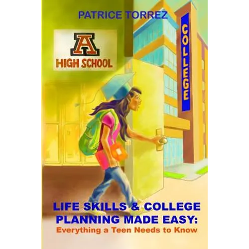 Life Skills & College Planning Made Easy: Everything a Teen Needs to Know