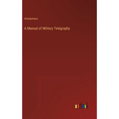 A Manual of Military Telegraphy