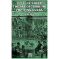 Dick Lee's Keep - The Art Of Training Fighting Cocks