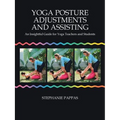 Yoga Posture Adjustments and Assisting: An Insightful Guide for Yoga Teachers and Students