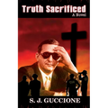 Truth Sacrificed: The Novel - Anniversary Edition
