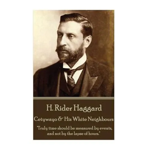 H. Rider Haggard - Cetywayo & His White Neighbours: "Truly time should be measured by events, and not by the lapse of hours."