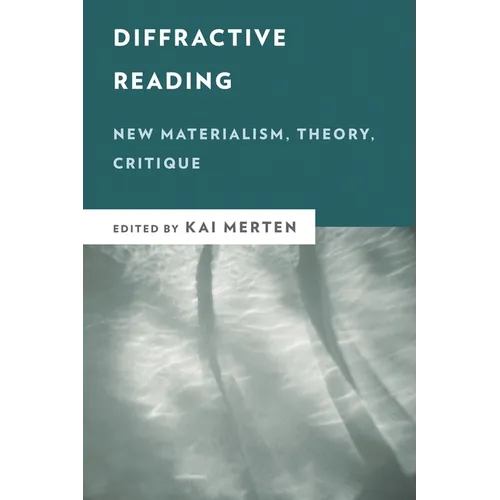 Diffractive Reading: New Materialism, Theory, Critique