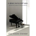 A More Excellent Way: Serving God Through The Musical Ministry