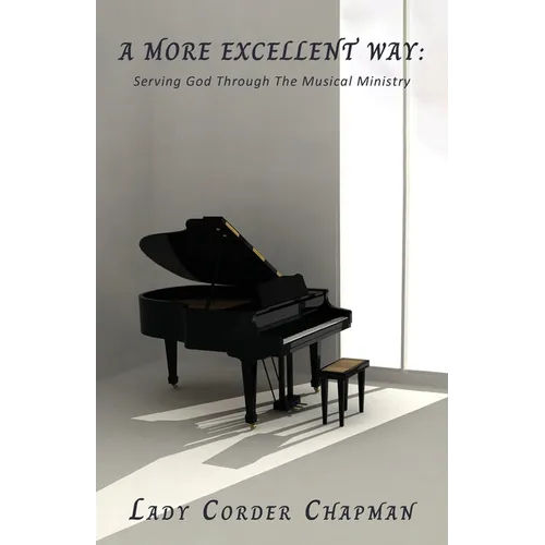 A More Excellent Way: Serving God Through The Musical Ministry