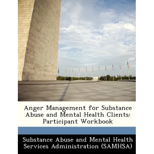 Anger Management for Substance Abuse and Mental Health Clients: Participant Workbook