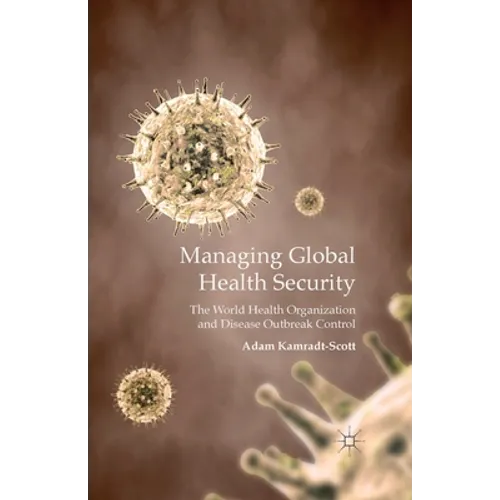 Managing Global Health Security: The World Health Organization and Disease Outbreak Control