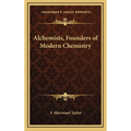 Alchemists, Founders of Modern Chemistry