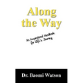 Along the Way: An Inspiratioonal Handbook for Life's Journey