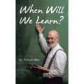 When Will We Learn?