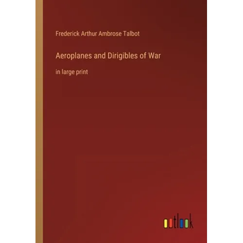 Aeroplanes and Dirigibles of War: in large print