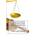 Companion Book for Translators and Interpreters: The 1000+ Key English-Spanish Legal Terms You Will Need to Know