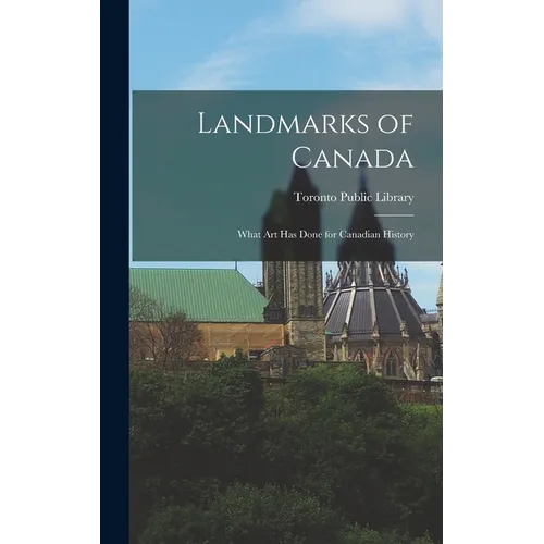 Landmarks of Canada: What Art has Done for Canadian History