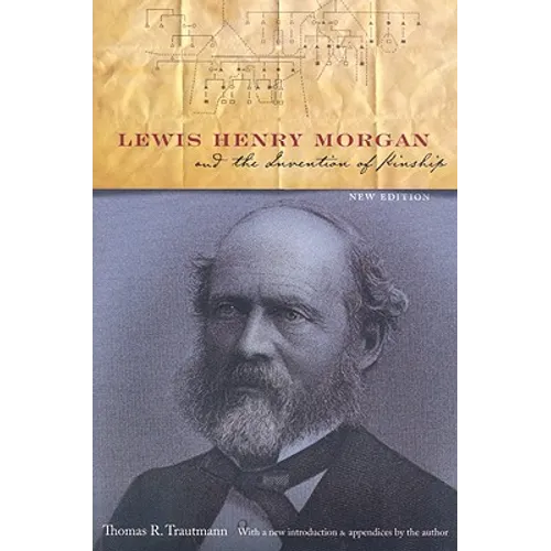 Lewis Henry Morgan and the Invention of Kinship