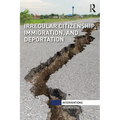 Irregular Citizenship, Immigration, and Deportation