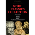 Stoic Classics Collection: Marcus Aurelius's Meditations, Epictetus's Enchiridion, Seneca's On a Happy Life, On the Shortness of Life, On Peace o
