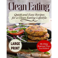 Clean Eating ***Large Print Edition***: Quick and Easy Recipes for a Clean Eating Lifestyle (14-Day Eating Plan Included)