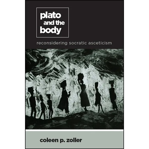 Plato and the Body: Reconsidering Socratic Asceticism