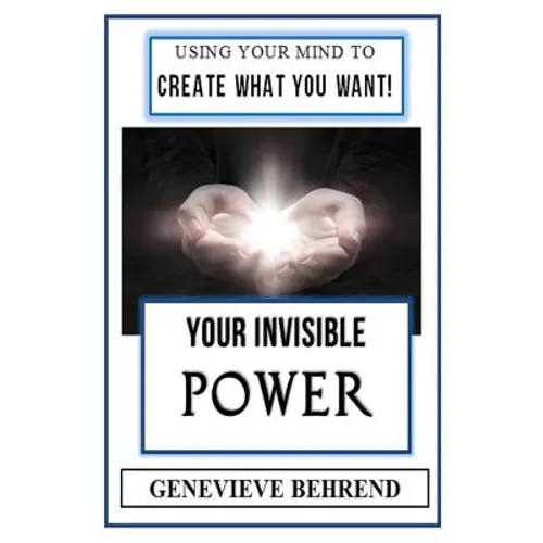 Your Invisible Power (Illustrated): Genevieve Behrend's Law of Attraction Visualization Guide to Increased Success & Money - New Thought