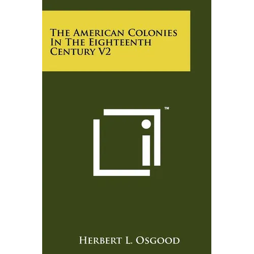 The American Colonies in the Eighteenth Century V2