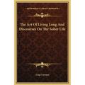 The Art Of Living Long And Discourses On The Sober Life