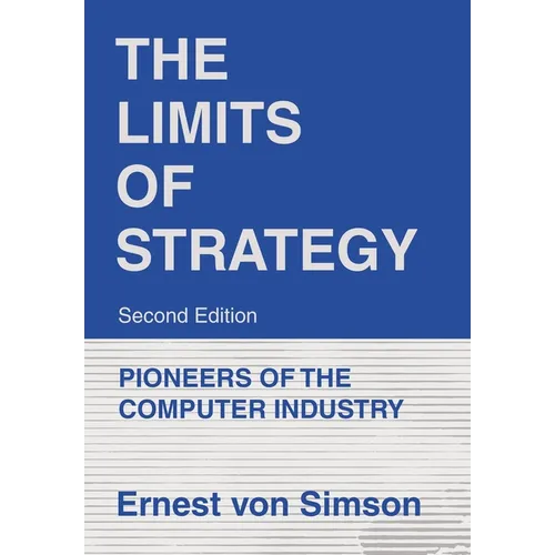 The Limits of Strategy-Second Edition: Pioneers of the Computer Industry