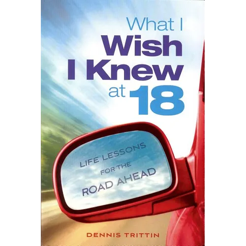 What I Wish I Knew at 18: Life Lessons for the Road Ahead