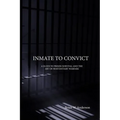 Inmate to Convict: A Guide to Prison Survival and The Art of Penitentiary Warfare