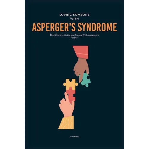 Loving Someone With Asperger's Syndrome: The Ultimate Guide on Coping With Asperger's Partner