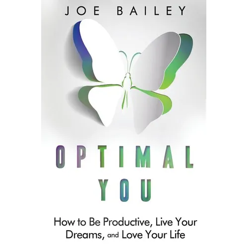 Optimal You: How to Be Productive, Live Your Dreams, and Love Your Life