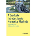 A Graduate Introduction to Numerical Methods: From the Viewpoint of Backward Error Analysis