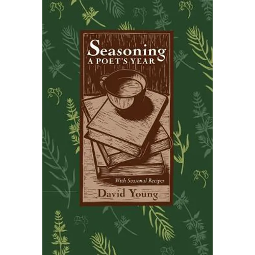 Seasoning: A Poet's Year, with Seasonal Recipes