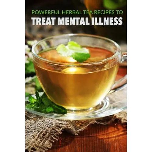 Powerful herbal tea recipes to treat mental illness