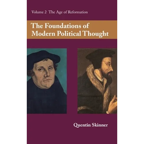 The Foundations of Modern Political Thought: Volume 2, the Age of Reformation