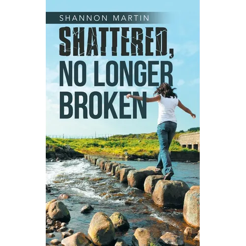 Shattered, No Longer Broken
