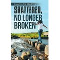 Shattered, No Longer Broken
