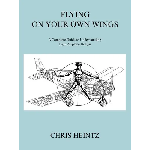 Flying on Your Own Wings: A Complete Guide to Understanding Light Airplane Design