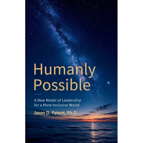Humanly Possible: A New Model of Leadership for a More Inclusive World