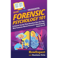 Forensic Psychology 101: A Quick Guide That Teaches You the Top Key Lessons About Forensic Psychology from A to Z