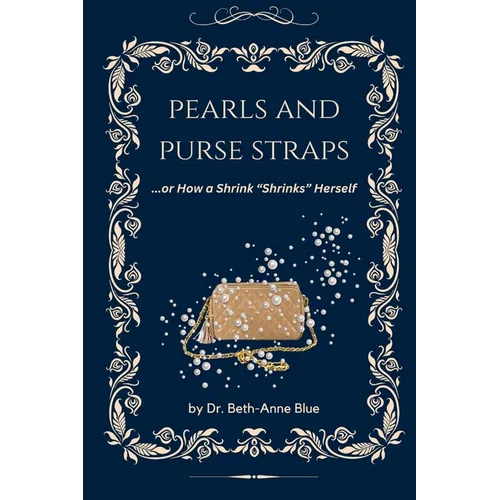 Pearls and Purse Straps... or How a Shrink "Shrinks" Herself