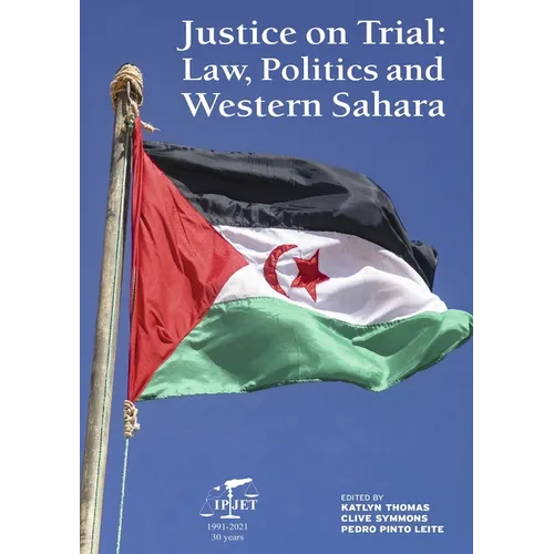 Justice on Trial: Law, Politics and Western Sahara