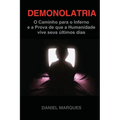 Demonolatria: O caminho para o inferno e a prova de que a humanidade vive seus últimos dias