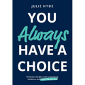 You Always Have A Choice