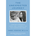 The Unexpected Journey: Finding Strength, Hope, and Yourself on the Caregiving Path